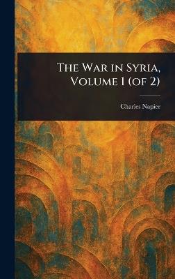 The War in Syria, Volume 1 (of 2) - Charles Napier - cover
