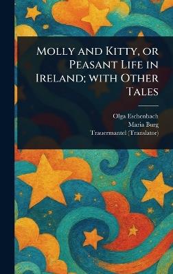 Molly and Kitty, or Peasant Life in Ireland; With Other Tales - Olga Eschenbach,Maria Burg,Trauermantel - cover