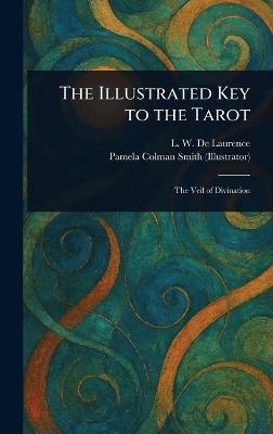 The Illustrated Key to the Tarot - L W (Lauron William) de Laurence,Pamela Colman Smith - cover