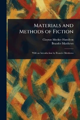 Materials and Methods of Fiction - Clayton Meeker Hamilton,Brander Matthews - cover