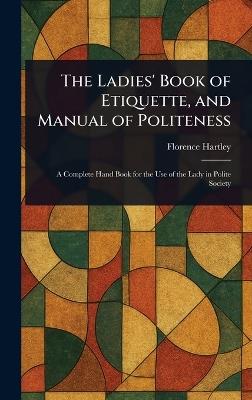 The Ladies' Book of Etiquette, and Manual of Politeness - Florence Hartley - cover