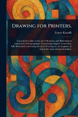 Drawing for Printers. - Ernest Knaufft - cover