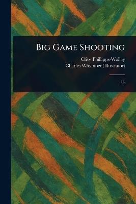 Big Game Shooting - Clive Phillipps-Wolley,Charles Whymper - cover