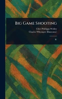 Big Game Shooting - Clive Phillipps-Wolley,Charles Whymper - cover