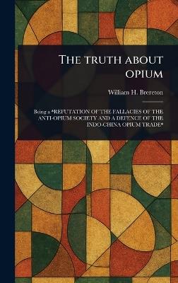 The Truth About Opium - William H Brereton - cover