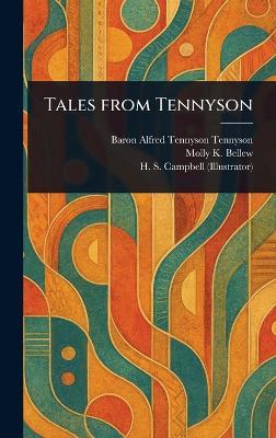 Tales From Tennyson - Alfred Tennyson Baron Tennyson,Molly K Bellew,H S Campbell - cover