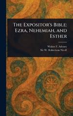 The Expositor's Bible: Ezra, Nehemiah, and Esther