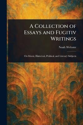 A Collection of Essays and Fugitiv Writings - Noah Webster - cover