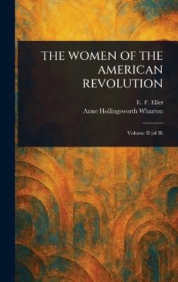 The Women of the American Revolution - E F (Elizabeth Fries) Ellet,Anne Hollingsworth Wharton - cover