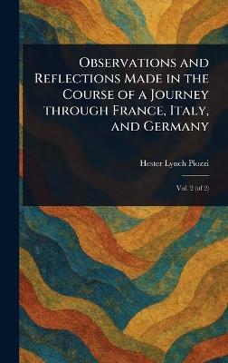 Observations and Reflections Made in the Course of a Journey Through France, Italy, and Germany - Hester Lynch Piozzi - cover