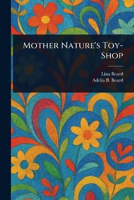 Mother Nature's Toy-Shop - Lina Beard,Adelia B (Adelia Belle) Beard - cover