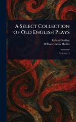 A Select Collection of Old English Plays