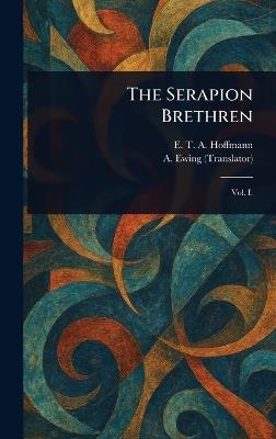 The Serapion Brethren - E T a (Ernst Theodor Ama Hoffmann,A (Alexander) Ewing - cover