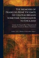 The Memoirs of François René Vicomte De Chateaubriand Sometime Ambassador to England