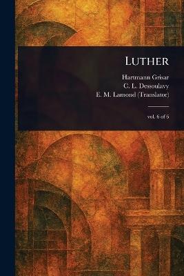 Luther - Hartmann Grisar,C L (Charles Louis) Dessoulavy,E M Lamond - cover