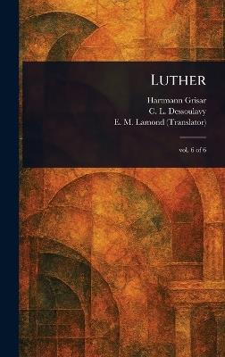 Luther - Hartmann Grisar,C L (Charles Louis) Dessoulavy,E M Lamond - cover