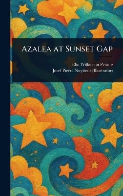 Azalea at Sunset Gap - Elia Wilkinson Peattie,Josef Pierre Nuyttens - cover