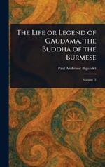 The Life or Legend of Gaudama, the Buddha of the Burmese