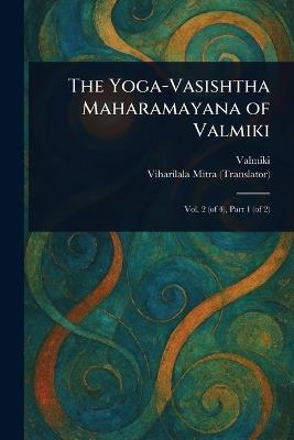 The Yoga-Vasishtha Maharamayana of Valmiki - Valmiki,Viharilala Mitra - cover