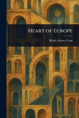 Heart of Europe - Ralph Adams Cram - cover