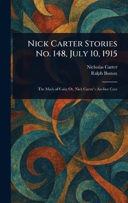 Nick Carter Stories No. 148, July 10, 1915 - Nicholas (House Name) Carter,Ralph Boston - cover