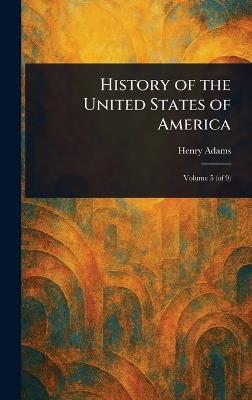History of the United States of America - Henry Adams - cover