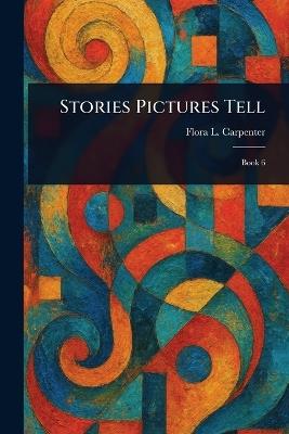 Stories Pictures Tell - Flora L (Flora Leona) Carpenter - cover