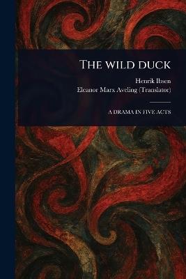 The Wild Duck - Henrik Ibsen,Eleanor Marx Aveling - cover
