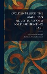 Golden Fleece: The American Adventures of a Fortune Hunting Earl