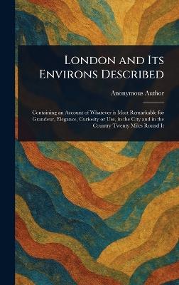 London and Its Environs Described - Anonymous - cover