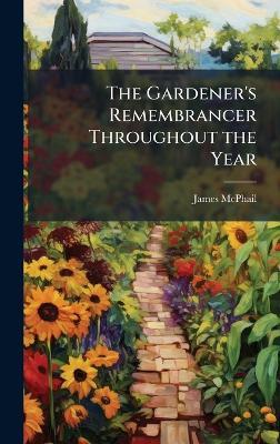 The Gardener's Remembrancer Throughout the Year - James McPhail - cover