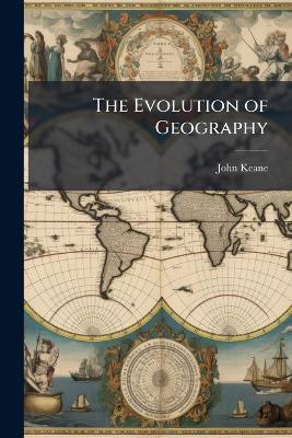 The Evolution of Geography - John Keane - cover