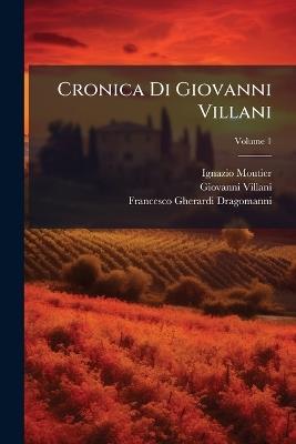Cronica Di Giovanni Villani - Ignazio Moutier,Giovanni Villani,Francesco Gherardi Dragomanni - cover