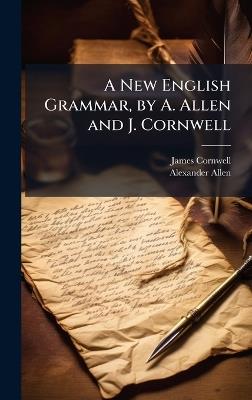 A New English Grammar, by A. Allen and J. Cornwell - James Cornwell,Alexander Allen - cover
