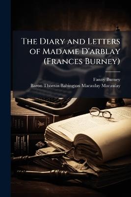 The Diary and Letters of Madame D'arblay (Frances Burney) - Fanny Burney,Baron Thomas Babington Maca Macaulay - cover