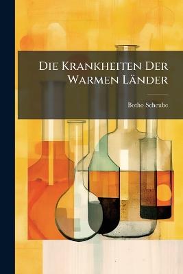 Die Krankheiten Der Warmen Länder - Botho Scheube - cover