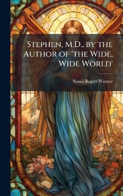 Stephen, M.D., by the Author of 'the Wide, Wide World' - Susan Bogert Warner - cover