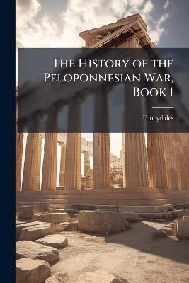The History of the Peloponnesian War, Book 1 - Thucydides - cover