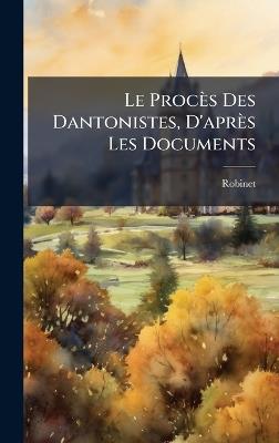 Le Procès Des Dantonistes, D'après Les Documents - Robinet - cover