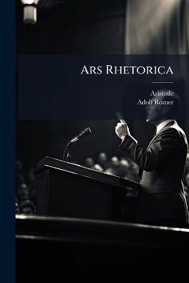 Ars Rhetorica - Aristotle,Adolf Römer - cover