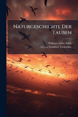 Naturgeschichte Der Tauben - Prideaux John Selby,Georg Friedrich Treitschke - cover