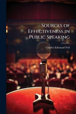 Sources of Effectiveness in Public Speaking - Charles Edmund Neil - cover