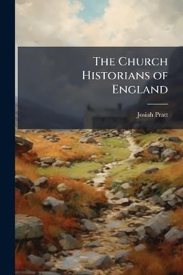 The Church Historians of England - Josiah Pratt - cover