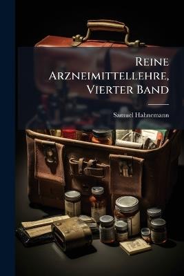 Reine Arzneimittellehre, Vierter Band - Samuel Hahnemann - cover