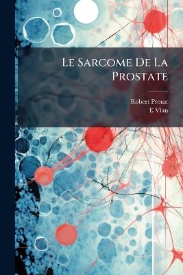 Le Sarcome De La Prostate - Robert Proust,E Vian - cover