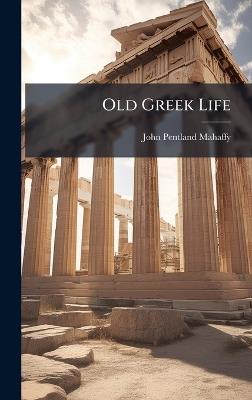 Old Greek Life - John Pentland Mahaffy - cover