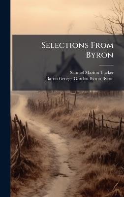 Selections From Byron - Samuel Marion Tucker,Baron George Gordon Byron Byron - cover