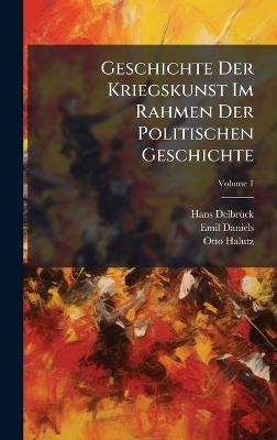 Geschichte Der Kriegskunst Im Rahmen Der Politischen Geschichte - Hans Delbrã1/4ck,Emil Daniels,Otto Halutz - cover