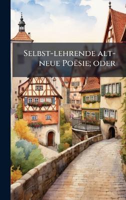 Selbst-lehrende alt-neue Poësie; oder - cover
