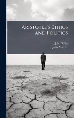 Aristotle's Ethics and Politics - John Gillies,John Aristotle - cover